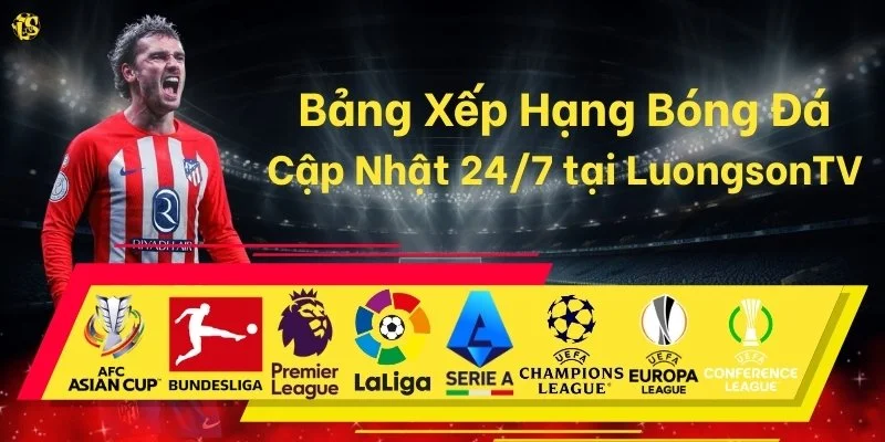 Bảng Xếp Hạng Bóng Đá Đầy Đủ Hôm Nay Tại Lương Sơn TV