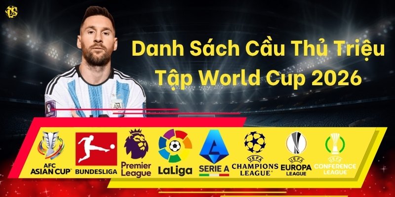 Danh Sách Cầu Thủ Triệu Tập World Cup 2026