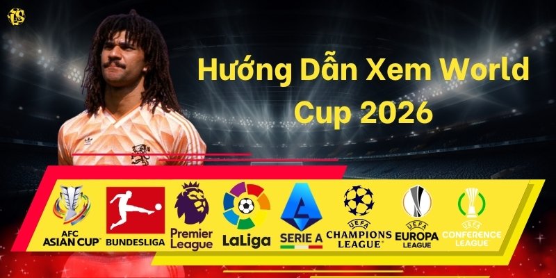 Hướng Dẫn Xem World Cup 2026